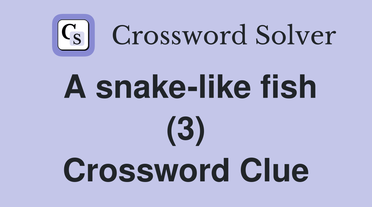 A snakelike fish (3) Crossword Clue Answers Crossword Solver